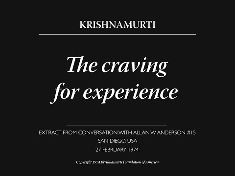 The craving for experience | J. Krishnamurti