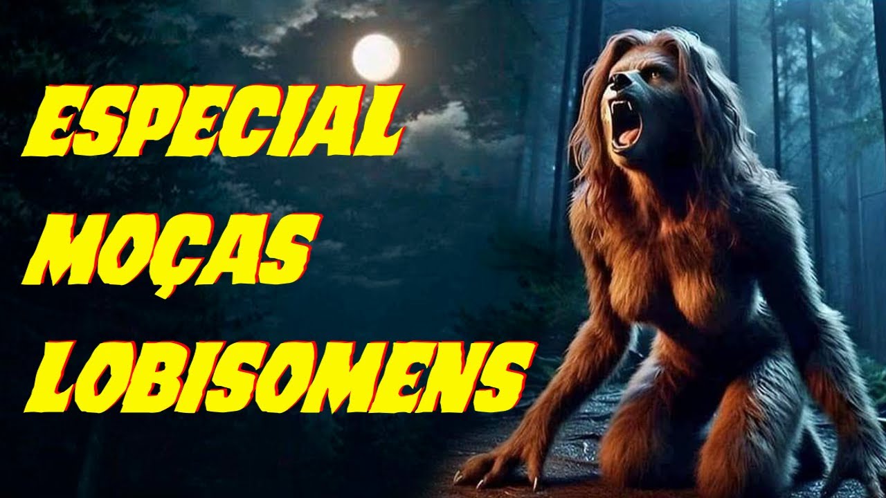 ESPECIAL MULHERES LOBISOMENS