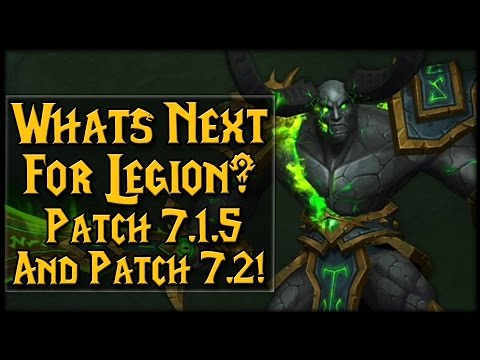 Whats Next For Legion? Two Huge Patches! 7.1.5 And 7.2 Info!