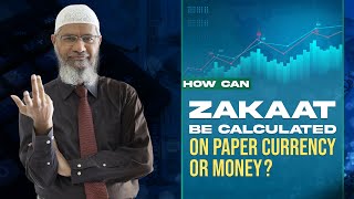 How can Zakaat be Calculated on Paper Currency or Money? - Dr Zakir Naik