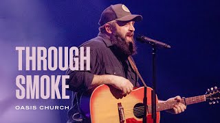 Through Smoke // Need To Breathe // Oasis Church