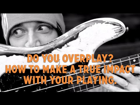 Do you overplay? Learn how to make a true impact with your bass playing. (L#121)