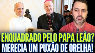 PAPA LEÃO ENQUADROU DOM ORLANDO? BEM QUE MERECIA!!