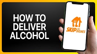 How To Deliver Alcohol Skip The Dishes Tutorial