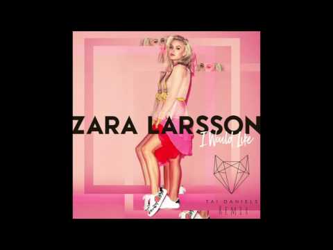 Zara Larsson - I Would Like (Tai Daniels Remix)