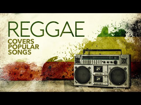 Reggae Covers Popular Songs (6 Hours)