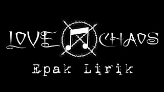 Download lagu LOVE CHAOS - EPAK LIRIK mp3