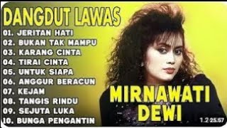 Download lagu Jeritan hati MIRNAWATI DEWI full album dangdut terbaik #dangdutlawas mp3