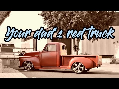 Your dad’s red truck