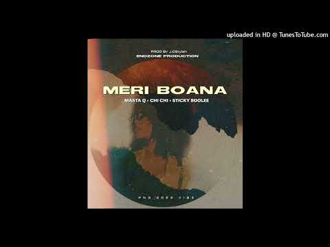 Meri Boana (2022) - MASTA Q | CHI CHI | STICKY BOOIE