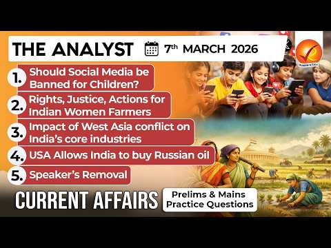 Current Affairs Today 7 March 2026 I UPSC Daily Current Affairs I The Hindu Analysis I The Analyst