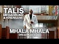 TALIS - MHALA MHALA feat MEGADRUMZ & KHENSANI