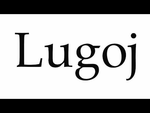How to Pronounce Lugoj