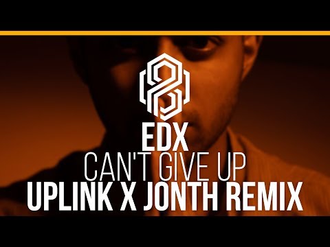 EDX - Cant Give Up (Uplink x Jonth Remix)