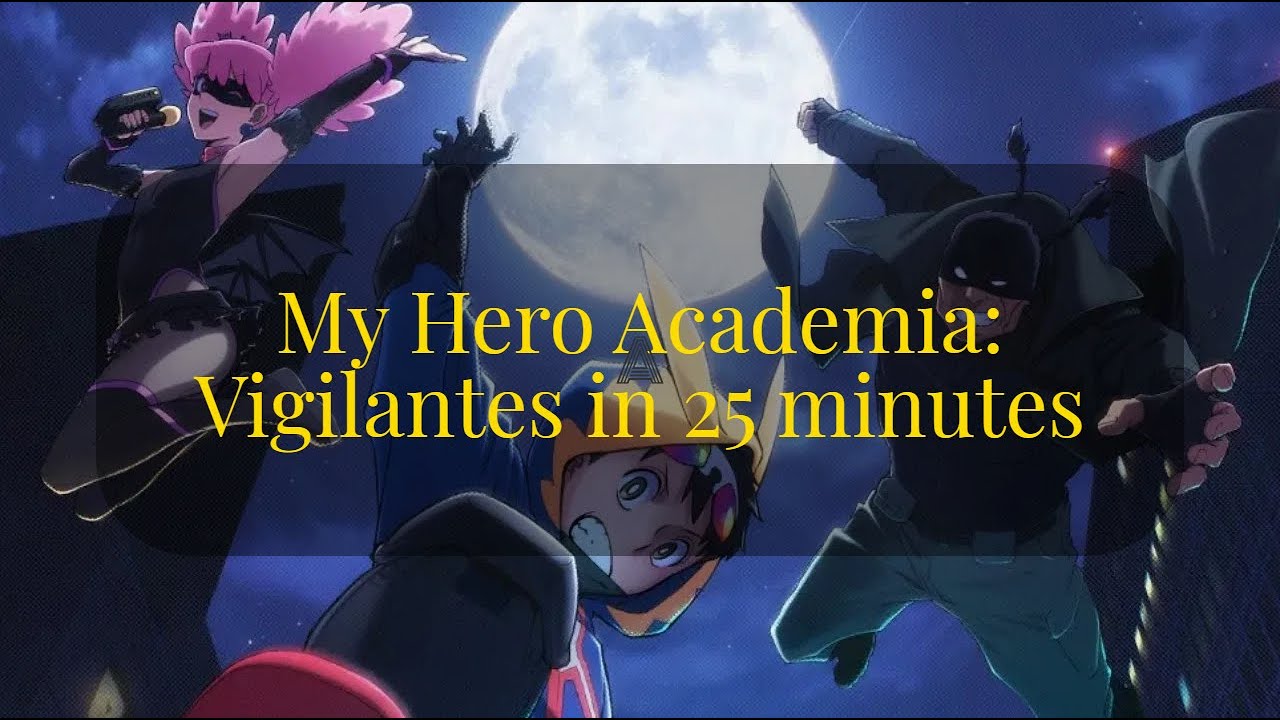 My Hero Academia: Vigilantes - The FULL Story ReCap (In 25 Minutes!)