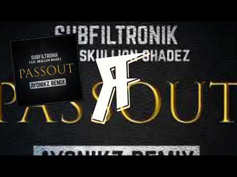 SUBFILTRONIK!!!™ FT SKULLION SHADEZ - PASSOUT (AYONIKZ REMIX)