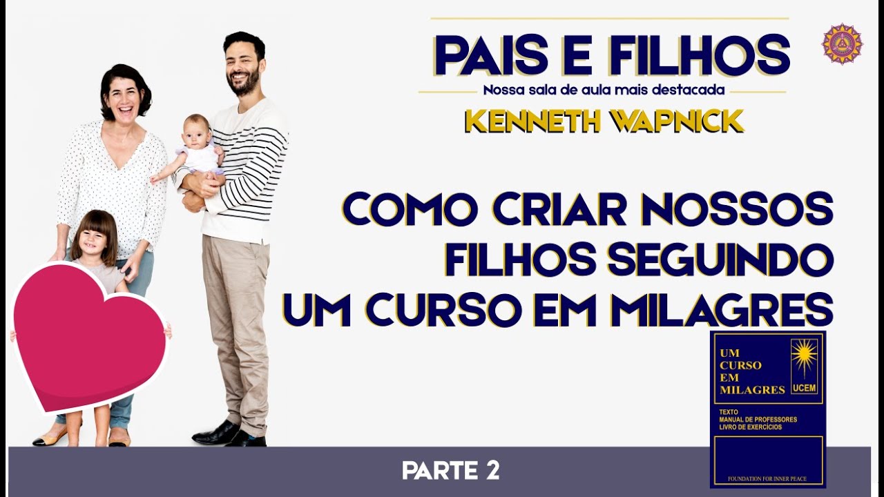 Como criar nossos filhos? Pais e Filhos -por Kenneth Wapnick - Discussões I #umcursoemmilagres #ucem
