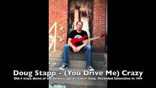 Doug Stapp - (You Drive Me) Crazy -1999 4 track demo. Britney Spears Cover Song.