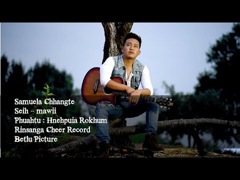 Samuela Chhangte - Seih - Mawii