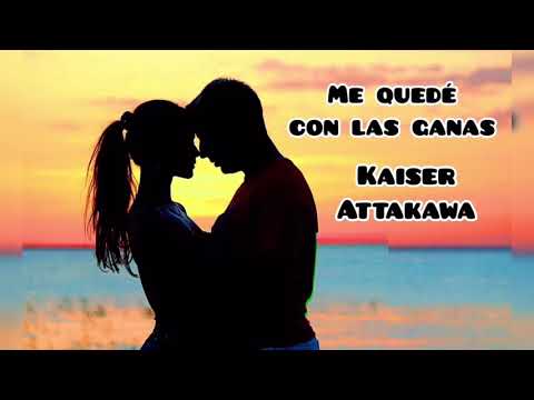 Kaiser Attakawa - Me quedé con las ganas