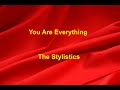 You Are Everything -  The Stylistics - with lyrics