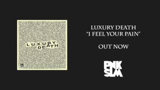 Luxury Death - &quot;I Feel Your Pain&quot; (Official Audio)