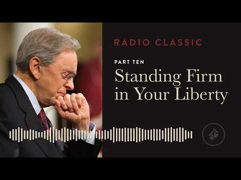 Standing Firm In Your Liberty – Liberated by Faith – Pt 10 – Dr. Charles Stanley