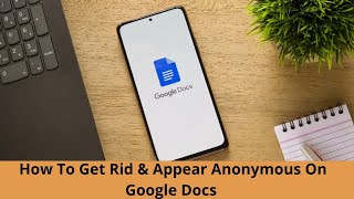 How To Get Rid & Appear Anonymous On Google Docs || Step-By-Step Guide In 2023