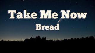 Take Me Now - Bread (Lyrics)
