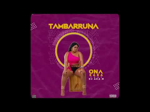 Ona Baba _ Tambarruna (Prod. Dj Aka M) Afro house