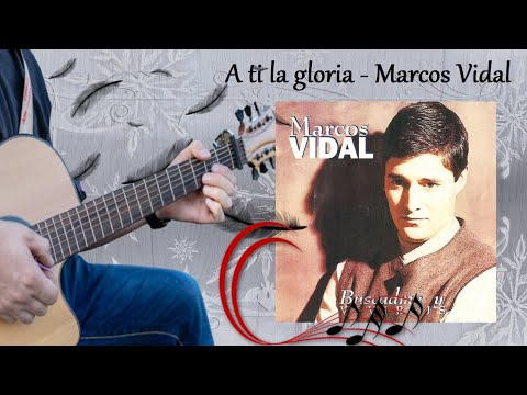A ti la gloria - Marcos Vidal