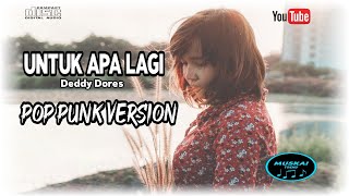 Download lagu UNTUK APA LAGI - DEDDY DORES ( POP PUNK VERSION ) mp3