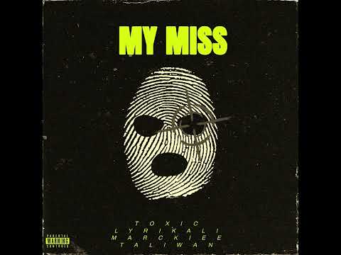 MY MISS BY  Toxic Lyrikali ft Marckiee & Taliwan (Official Audio)