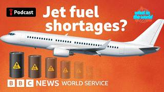 Is the war in Iran causing jet fuel shortages? - What in the World podcast, BBC World Service