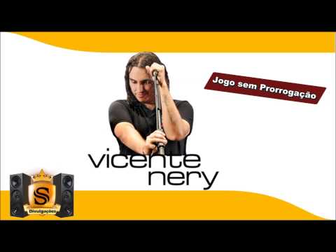 Vicente Nery - Jogo Sem Prorrogação [Música Nova]