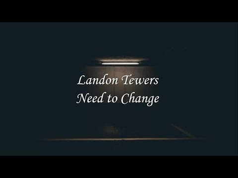 Landon Tewers - Need to Change (Lyrics)