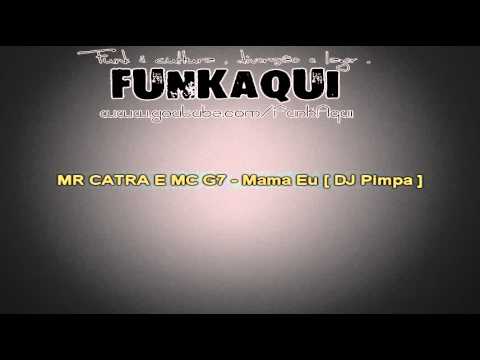MR CATRA E MC G7 - Mama Eu ♪ [ DJ Pimpa ]