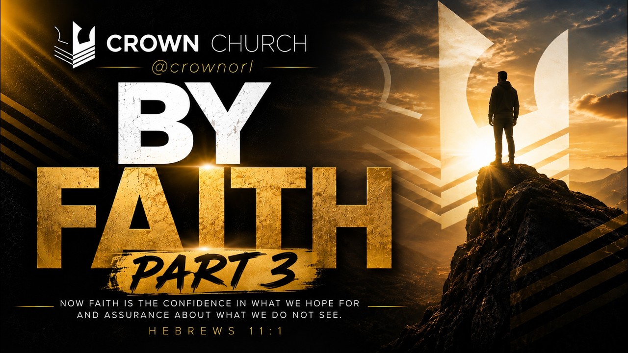 BY FAITH (PART 3) — Pastor Duma Alphonse — Crown Church Orlando