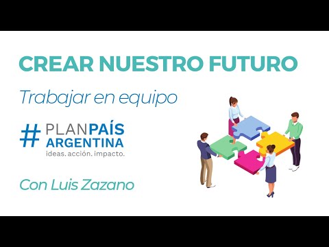 Trabajar en equipo, con Luis Zazano. Plan País Argentina