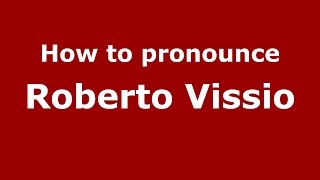 How to pronounce Roberto Vissio
