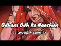 Odhani Odha Ke Naachu Slowed Reverb Tere Naam Salmaan Khan Kalpana Chawla