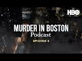 The Official Murder In Boston Official Podcast | Episode 5 | HBO