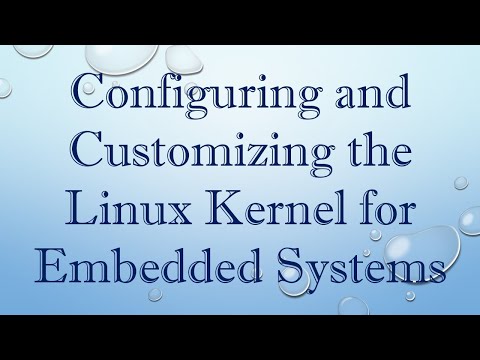 Configuring and Customizing the Linux Kernel for Embedded Systems