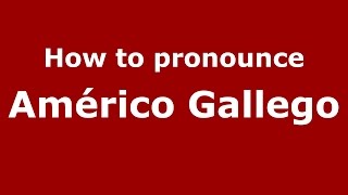 How to pronounce Américo Gallego