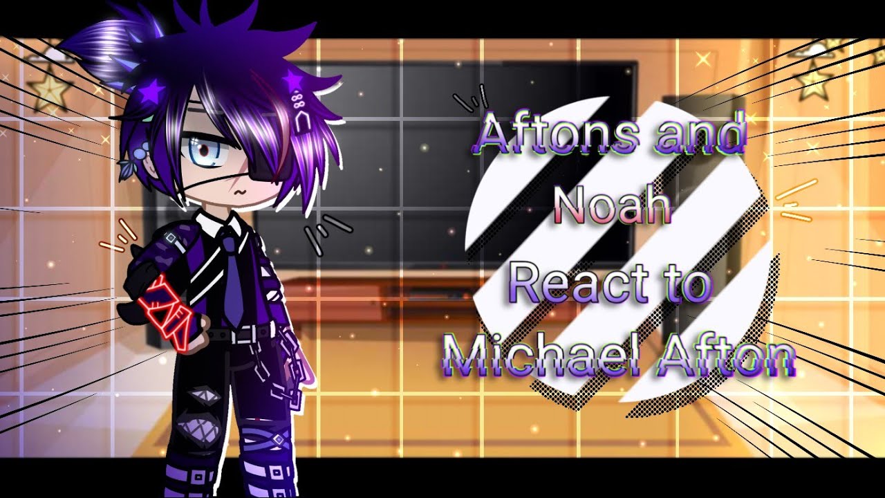 Afton Family and Noah React To Michael Afton || FNaF || [MY AU] || ☆*•Black Cat Dragon•*☆