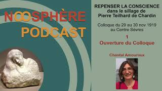 1- Ouverture du colloque REPENSER LA CONSCIENCE dans le sillage de Pierre Teilhard de Chardin,