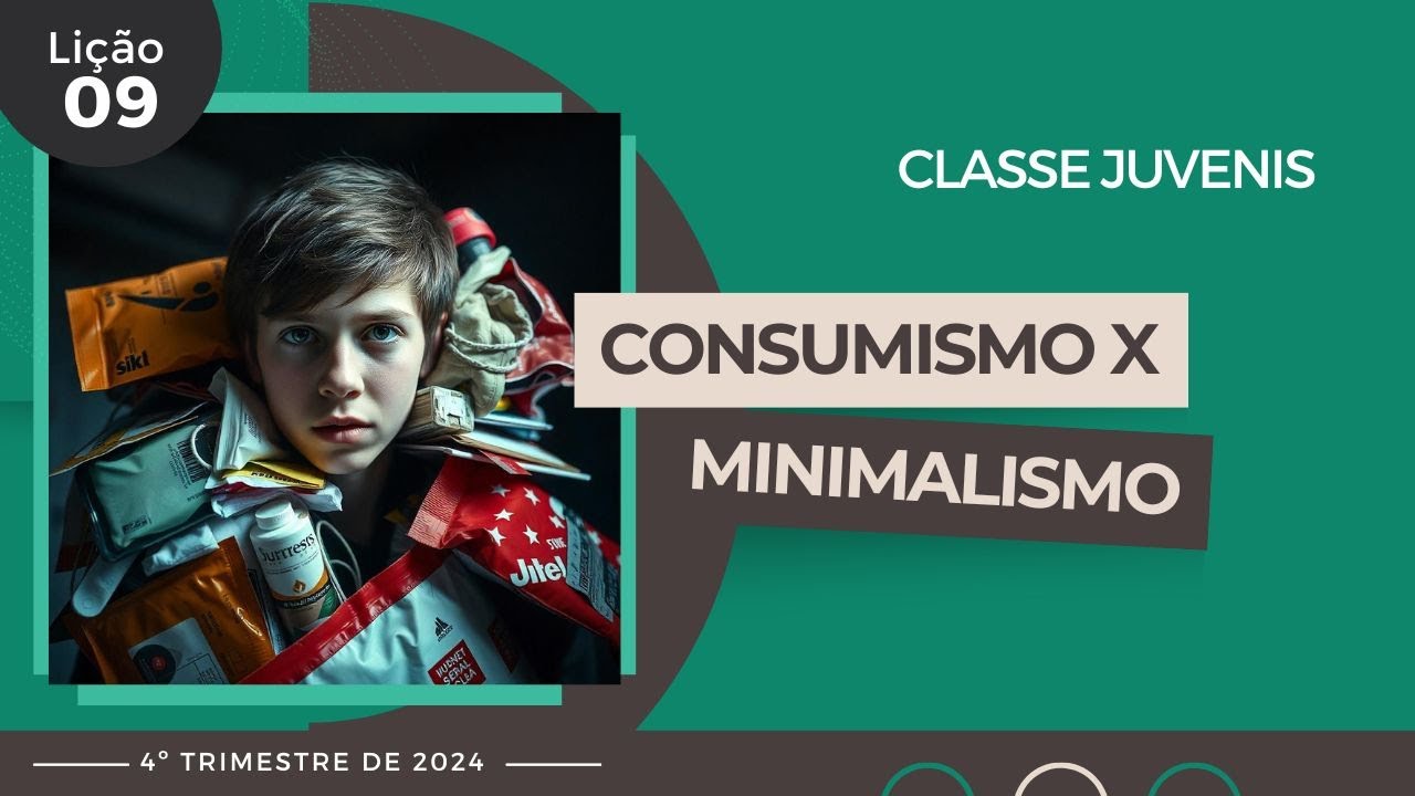 EBD Lição 9 - Juvenis | Consumismo x minimalismo (15 a 17 anos) 4ºTrimestre 2024