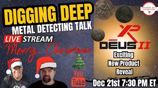 Digging Deep Metal Detecting Talk- XP New Product Reveal !