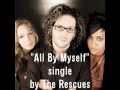 The Rescues - All by myself (HQ) 