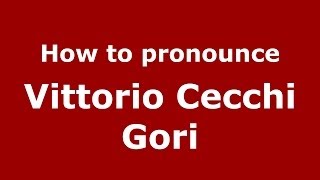 How to pronounce Vittorio Cecchi Gori